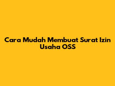 Cara Mudah Membuat Surat Izin Usaha OSS