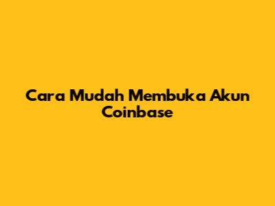 Cara Mudah Membuka Akun Coinbase