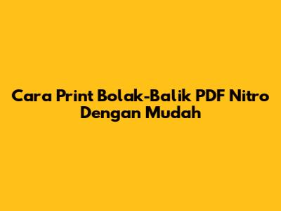 Cara Print Bolak-Balik PDF Nitro Dengan Mudah