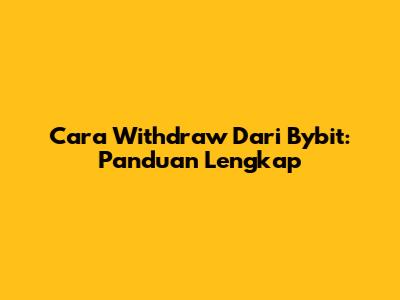 Cara Withdraw Dari Bybit: Panduan Lengkap