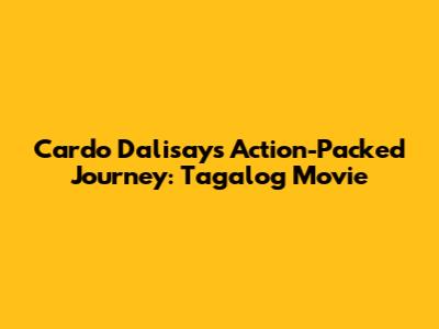Cardo Dalisay's Action-Packed Journey: Tagalog Movie