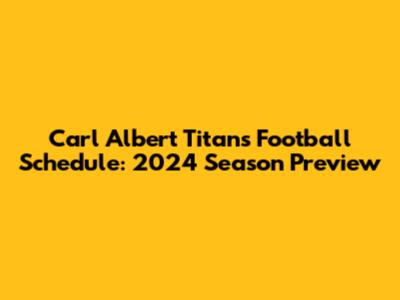 Carl Albert Titans Football Schedule: 2024 Season Preview