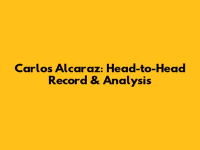 Carlos Alcaraz: Head-to-Head Record & Analysis