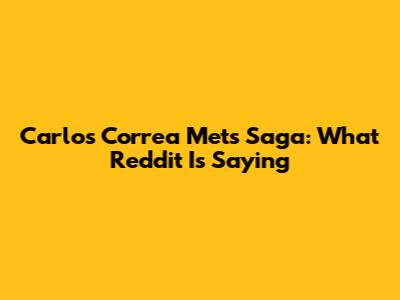 Carlos Correa Mets Saga: What Reddit Is Saying