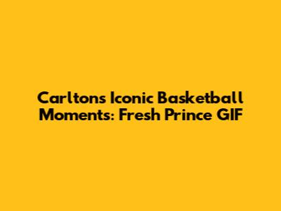 Carlton's Iconic Basketball Moments: Fresh Prince GIF