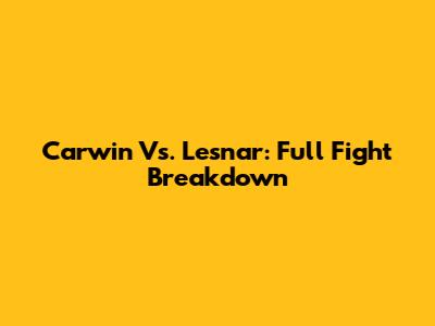Carwin Vs. Lesnar: Full Fight Breakdown