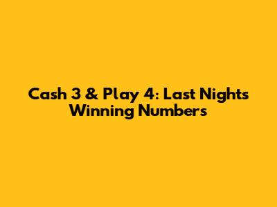 Cash 3 & Play 4: Last Night's Winning Numbers