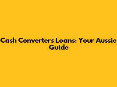 Cash Converters Loans: Your Aussie Guide
