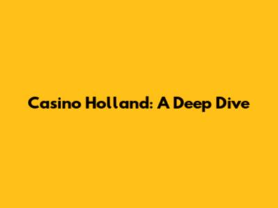 Casino Holland: A Deep Dive