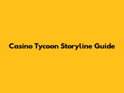 Casino Tycoon Storyline Guide