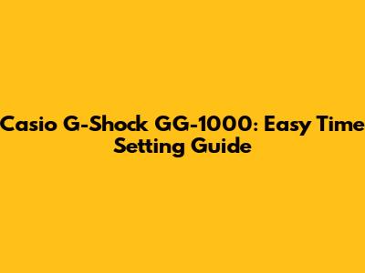 Casio G-Shock GG-1000: Easy Time Setting Guide
