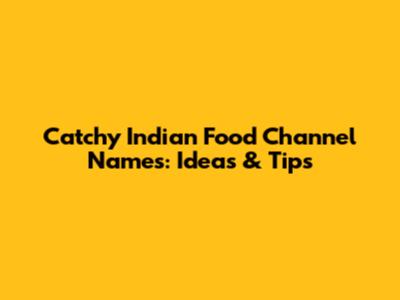 Catchy Indian Food Channel Names: Ideas & Tips