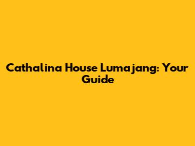 Cathalina House Lumajang: Your Guide