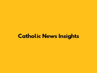 Catholic News Insights
