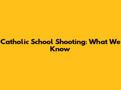 Catholic School Shooting: What We Know