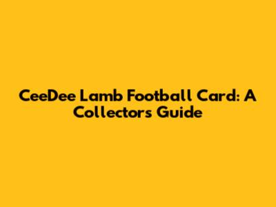 CeeDee Lamb Football Card: A Collector's Guide