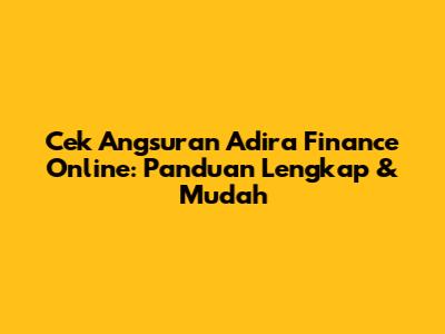Cek Angsuran Adira Finance Online: Panduan Lengkap & Mudah