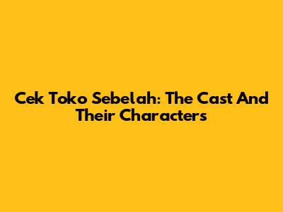 Cek Toko Sebelah: The Cast And Their Characters