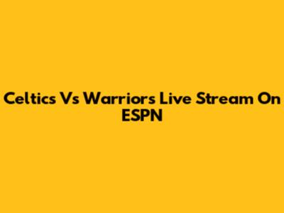 Celtics Vs Warriors Live Stream On ESPN