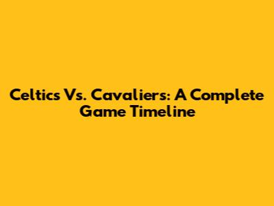 Celtics Vs. Cavaliers: A Complete Game Timeline
