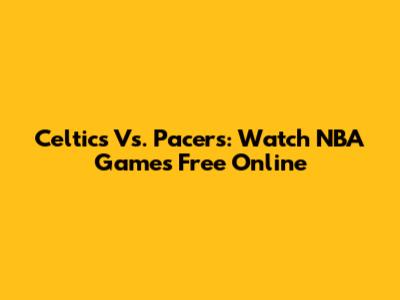 Celtics Vs. Pacers: Watch NBA Games Free Online