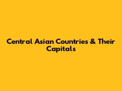 Central Asian Countries & Their Capitals