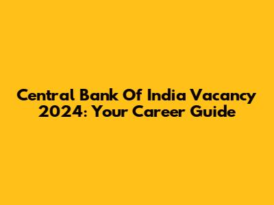 Central Bank Of India Vacancy 2024: Your Career Guide