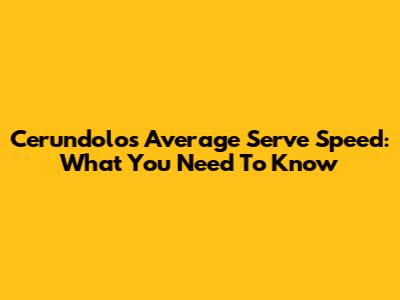 Cerundolo's Average Serve Speed: What You Need To Know