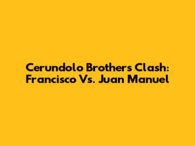 Cerundolo Brothers Clash: Francisco Vs. Juan Manuel