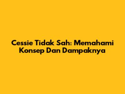 Cessie Tidak Sah: Memahami Konsep Dan Dampaknya