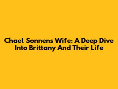 Chael Sonnen's Wife: A Deep Dive Into Brittany And Their Life