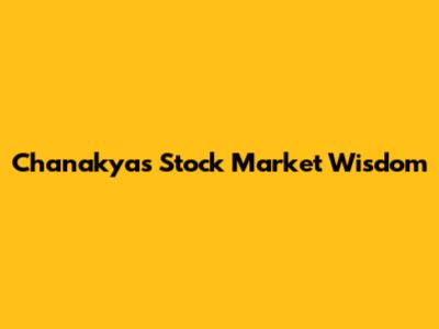 Chanakya's Stock Market Wisdom