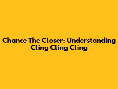 Chance The Closer: Understanding 'Cling Cling Cling'