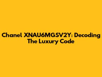 Chanel XNAU6MGSV2Y: Decoding The Luxury Code