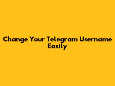 Change Your Telegram Username Easily