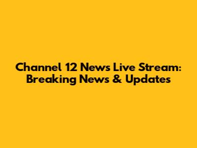 Channel 12 News Live Stream: Breaking News & Updates