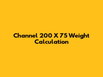 Channel 200 X 75 Weight Calculation