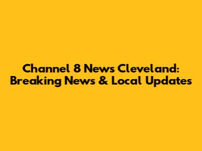 Channel 8 News Cleveland: Breaking News & Local Updates