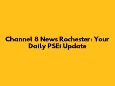 Channel 8 News Rochester: Your Daily PSEi Update