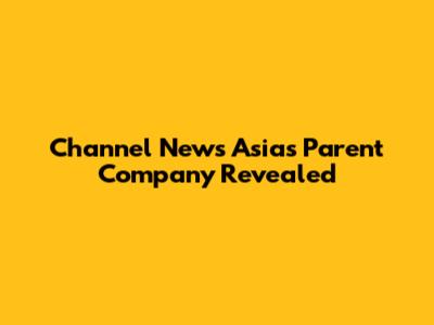 Channel News Asia's Parent Company Revealed