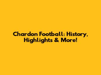 Chardon Football: History, Highlights & More!