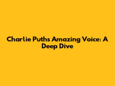 Charlie Puth's Amazing Voice: A Deep Dive