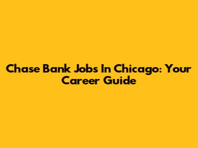 Chase Bank Jobs In Chicago: Your Career Guide
