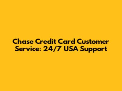 Chase Credit Card Customer Service: 24/7 USA Support