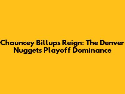 Chauncey Billups' Reign: The Denver Nuggets' Playoff Dominance