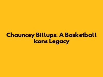 Chauncey Billups: A Basketball Icon's Legacy
