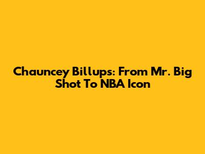 Chauncey Billups: From Mr. Big Shot To NBA Icon