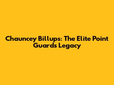 Chauncey Billups: The Elite Point Guard's Legacy