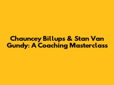 Chauncey Billups & Stan Van Gundy: A Coaching Masterclass