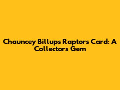 Chauncey Billups Raptors Card: A Collector's Gem